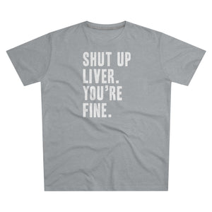 Shut Up Liver Modern-Fit Tee