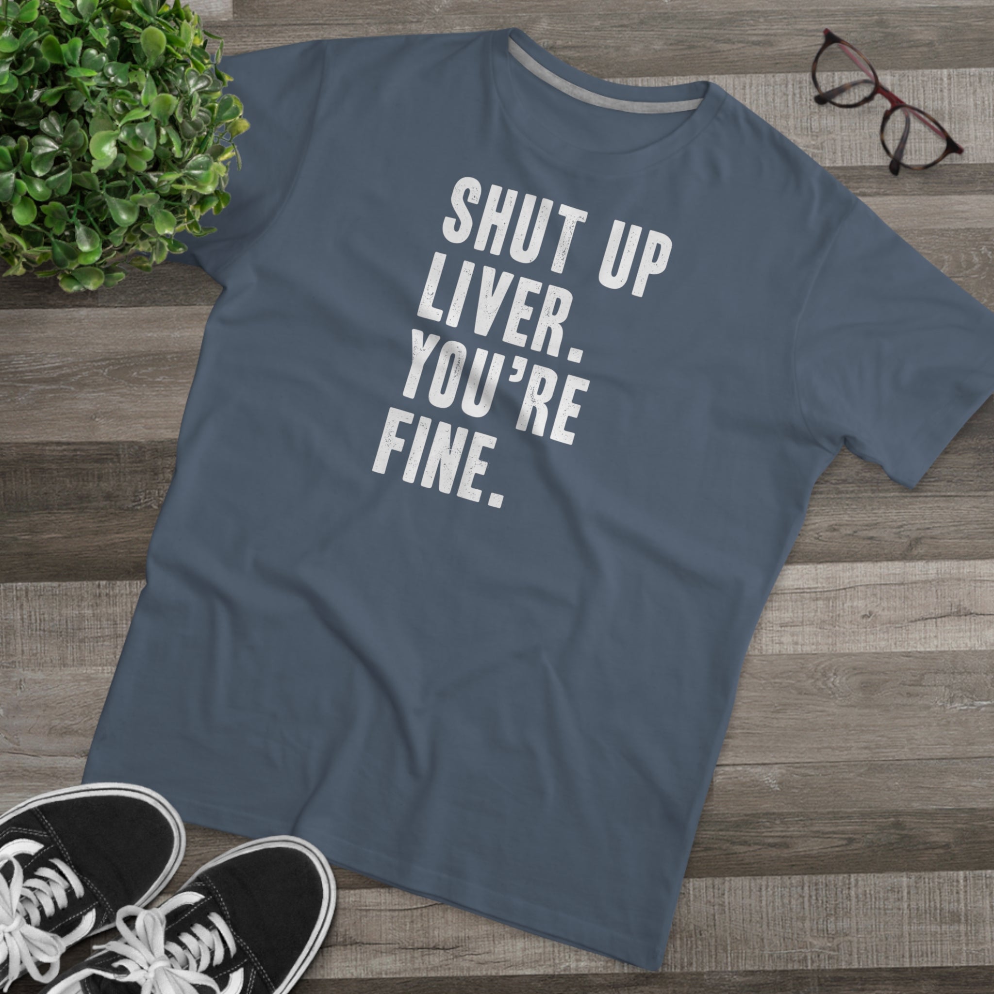 Shut Up Liver Modern-Fit Tee