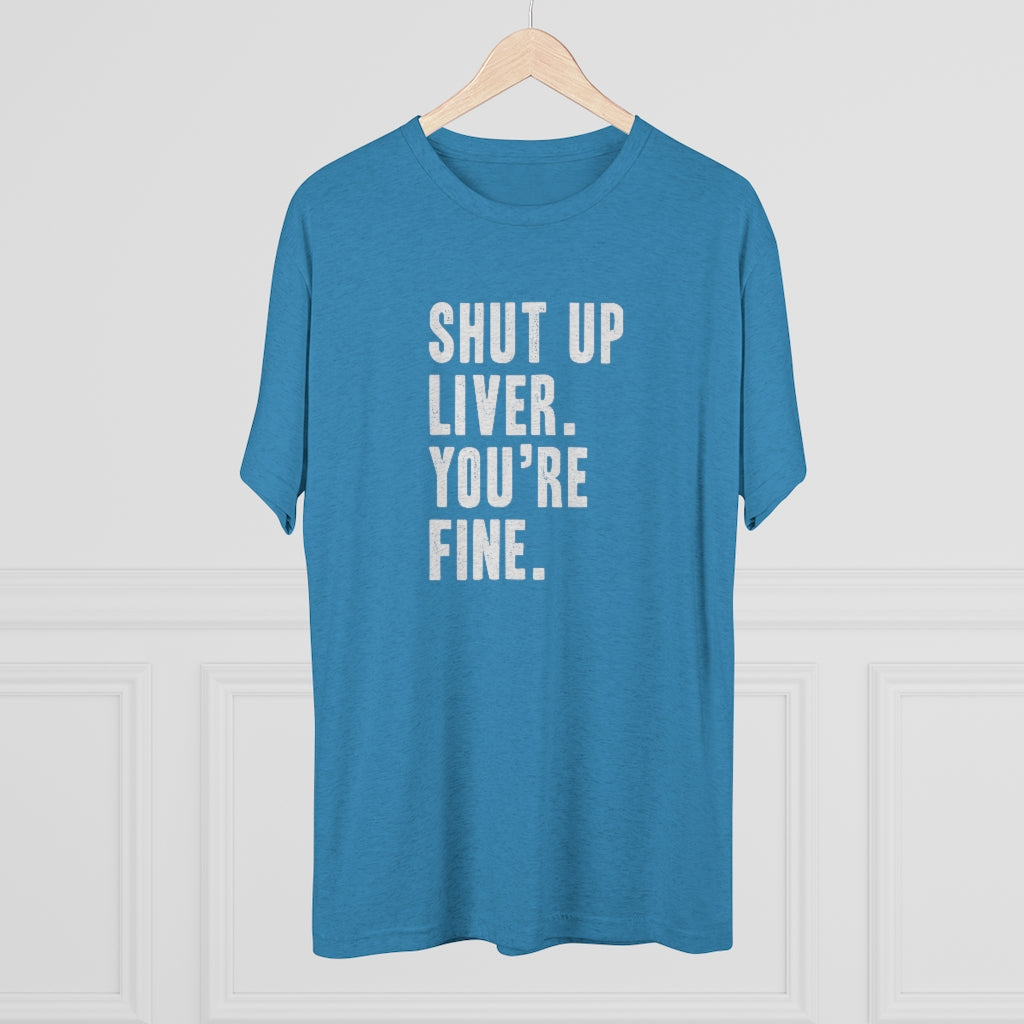 Shut Up Liver Tri-Blend Crew Tee