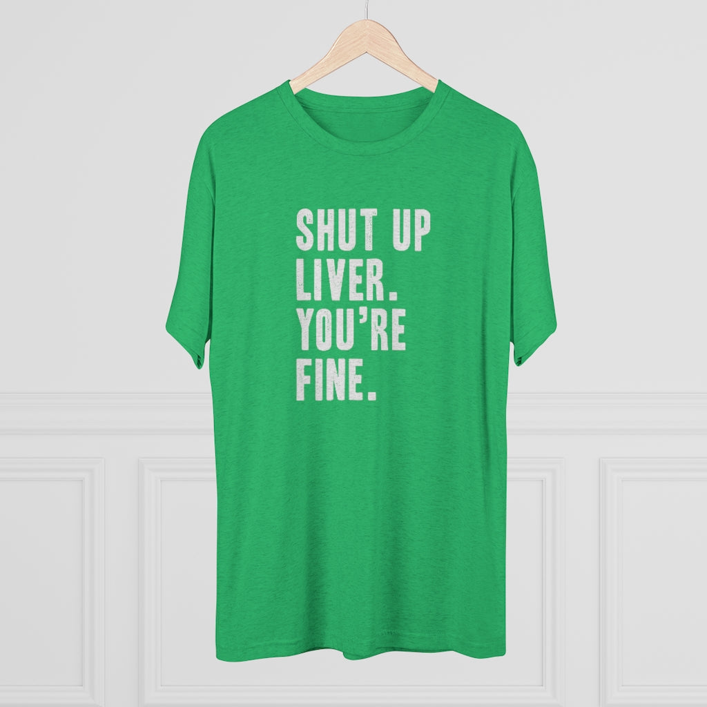 Shut Up Liver Tri-Blend Crew Tee